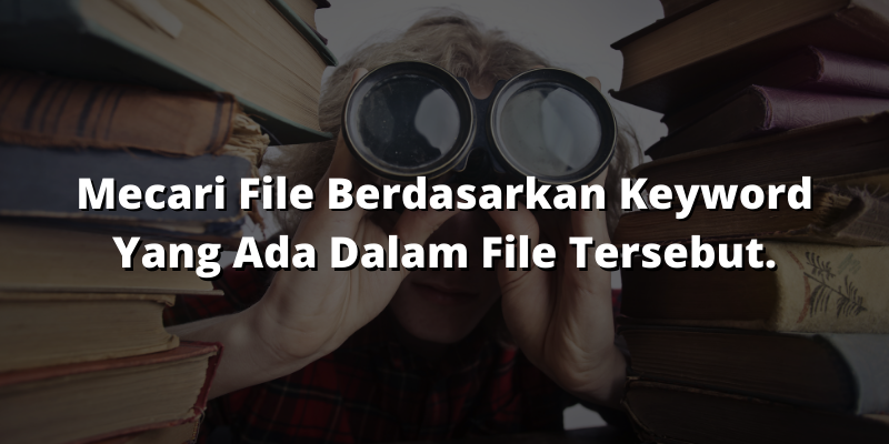 Mencari file berdasarkan keyword yang ada dalam file tersebut