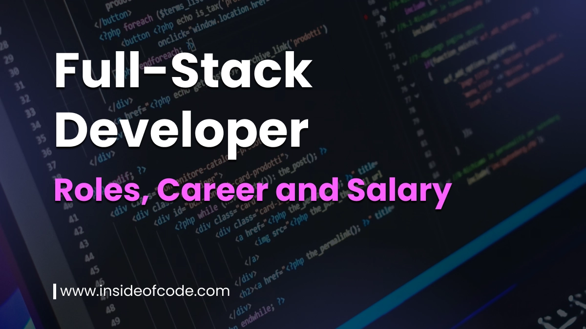 Full Stack Developer: Roles, Career Path and Salary